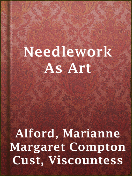 Title details for Needlework As Art by Viscountess Marianne Margaret Compton Cust Alford - Wait list